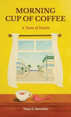 Morning Cup of Coffee, A Taste of Desire by Morrison, Tracy D.