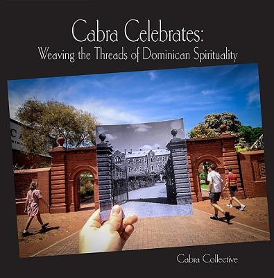 Cabra Celebrates: Weaving the Threads of Dominican Spirituality by Collective, Cabra