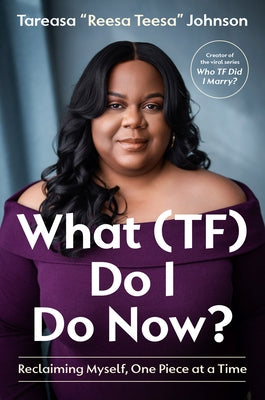 What (Tf) Do I Do Now?: Reclaiming Myself, One Piece at a Time by Johnson, Tareasa Reesateesa