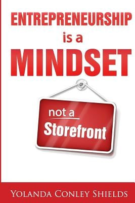 Entrepreneurship is a Mindset not a Storefront by Shields, Yolanda Conley