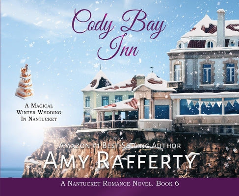 Cody Bay Inn: A Magical Winter Wedding in Nantucket Volume 6 by Rafferty, Amy