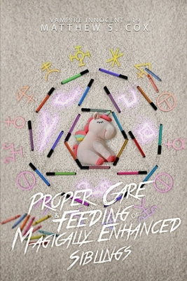 Proper Care and Feeding of Magically Enhanced Siblings by Cox, Matthew S.