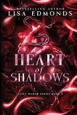 Heart of Shadows (Alice Worth Book 5): An Alice Worth Novel by Edmonds, Lisa