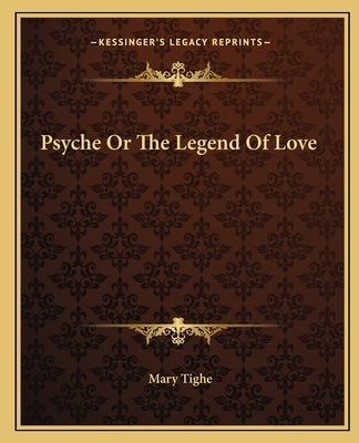 Psyche Or The Legend Of Love by Tighe, Mary