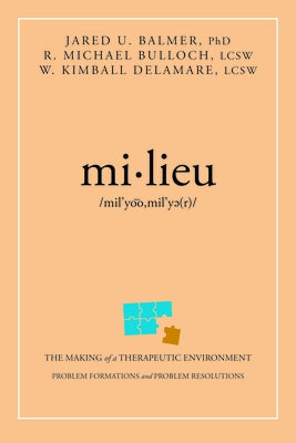 Mi-Lieu: The Making of a Therapeutic Environment by Jared U. Balmer Ph. D.