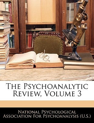 The Psychoanalytic Review, Volume 3 by National Psychological Association for P