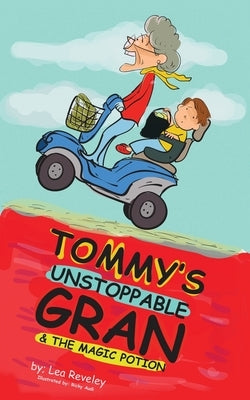 Tommy's Unstoppable Gran & The Magic Potion by Reveley, Lea