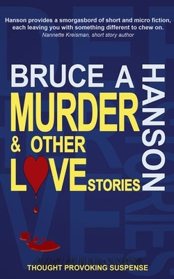 Murder & Other Love Stories by Hanson, Bruce A.