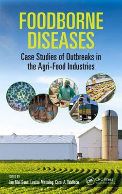 Foodborne Diseases: Case Studies of Outbreaks in the Agri-Food Industries by Soon, Jan Mei