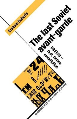 The Last Soviet Avant-Garde: Oberiu - Fact, Fiction, Metafiction by Roberts, Graham