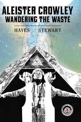 Aleister Crowley: Wandering the Waste by Hayes, Martin