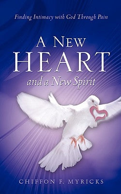 A New Heart and A New Spirit by Myricks, Chiffon F.