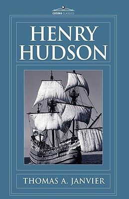 Henry Hudson: A Brief Statement of His Aims & His Achievements by Janvier, Thomas A.