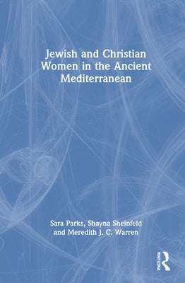 Jewish and Christian Women in the Ancient Mediterranean by Parks, Sara