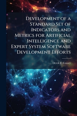 Development of a Standard Set of Indicators and Metrics for Artificial Intelligence and Expert System Software Development Efforts by Cossey, Derek F.