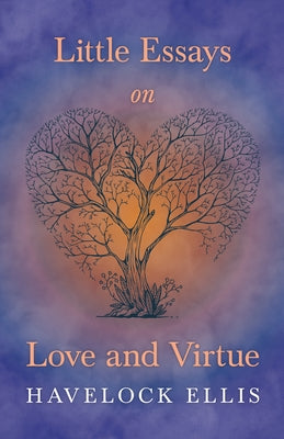 Little Essays on Love and Virtue by Ellis, Havelock