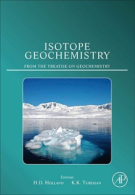 Isotope Geochemistry: From the Treatise on Geochemistry by Holland, Heinrich D.