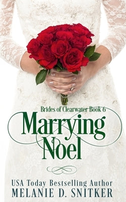 Marrying Noel: A Christmas Inspirational Romance by Snitker, Melanie D.