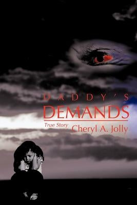 Daddy's Demands: A True Story by Jolly, Cheryl