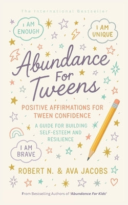 Abundance For Tweens: Positive Affirmations For Tween Confidence A Guide For Building Self-Esteem and Resilience by Jacobs, Ava A. S.