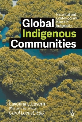 Global Indigenous Communities: Historical and Contemporary Issues in Indigeneity by Lovern, Lavonna L.