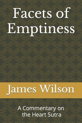 Facets of Emptiness: A Commentary of the Heart Sutra by Wilson, James