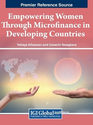 Empowering Women Through Microfinance in Developing Countries by Alhassan, Yahaya