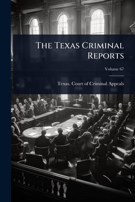 The Texas Criminal Reports by Texas Court of Criminal Appeals
