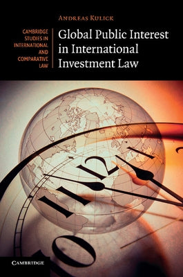 Global Public Interest in International Investment Law by Kulick, Andreas