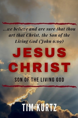 Jesus Christ Son of the Living God: Understanding the revelation that builds the ekklesia by Kurtz, Tim
