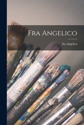 Fra Angelico by Angelico, Fra
