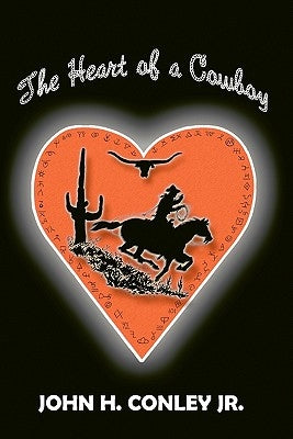 The Heart of a Cowboy by Conley Jr, John H.