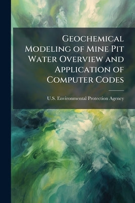 Geochemical Modeling of Mine Pit Water Overview and Application of Computer Codes by U S Environmental Protection Agency