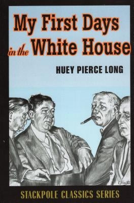 My First Days in the White House by Long, Huey Pierce