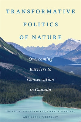 Transformative Politics of Nature: Overcoming Barriers to Conservation in Canada by Olive, Andrea