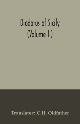 Diodorus of Sicily (Volume II) by Oldfather, C. H.