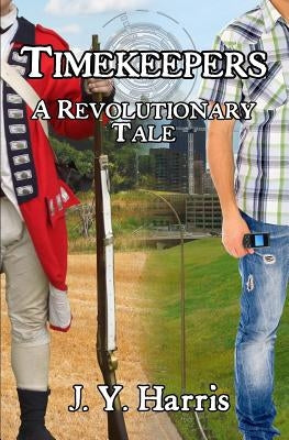 Timekeepers: A Revolutionary Tale by Harris, J. Y.