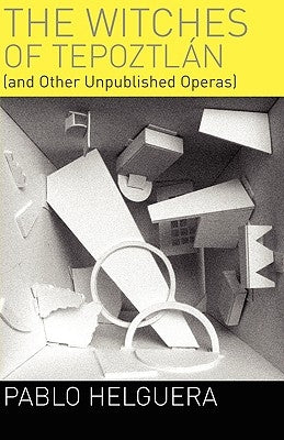 The Witches of Tepoztln (and Other Unpublished Operas) by Helguera, Pablo