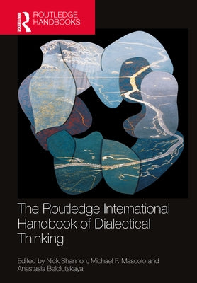 The Routledge International Handbook of Dialectical Thinking by Shannon, Nick
