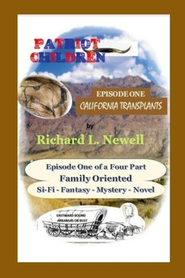 Patriot Children Episode One California Transplants by Newell, Richard L.