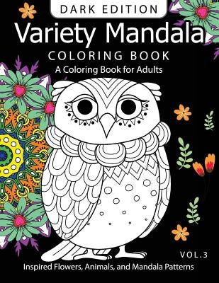 Variety Mandala Book Coloring Dark Edition Vol.3: A Coloring book for adults: Inspired Flowers, Animals and Mandala pattern by Mandala Coloring Book Dark Edition