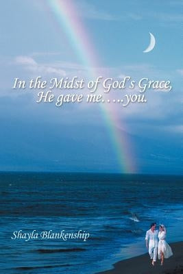 In the Midst of God's Grace, He Gave Me.....You. by Blankenship, Shayla