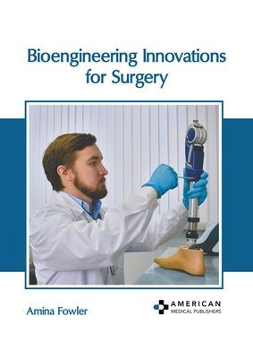 Bioengineering Innovations for Surgery by Fowler, Amina