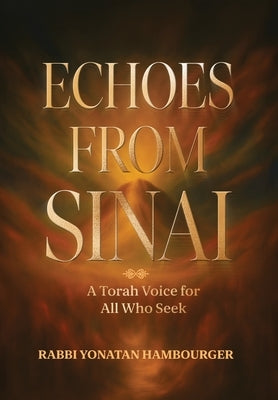 Echoes from Sinai - A Torah Voice for All Who Seek by Hambourger, Rabbi Yonatan