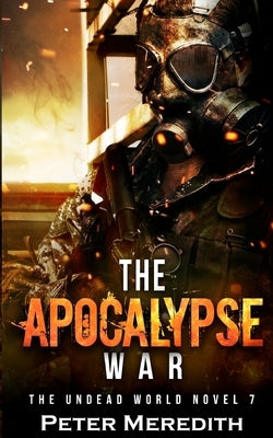 The Apocalypse War: The Undead World Novel 7 by Meredith, Peter