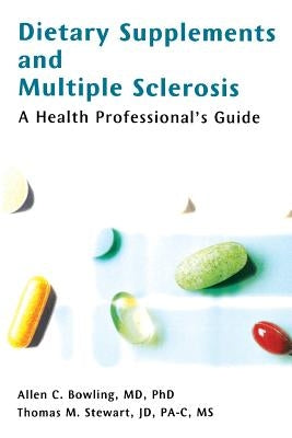 Dietary Supplements and Multiple Sclerosis: A Health Professional's Guide by Bowling, Allen C.