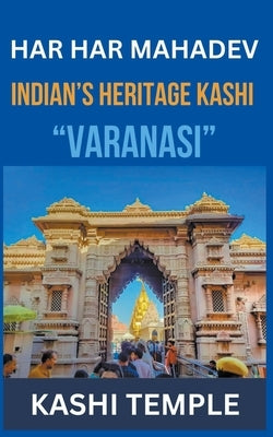 Indian's Heritage of Kashi "Varanasi" by Bahadur, Swatantra