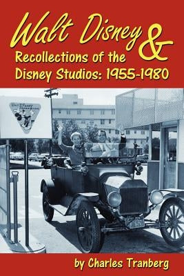 Walt Disney & Recollections of the Disney Studios: 1955-1980 by Tranberg, Charles
