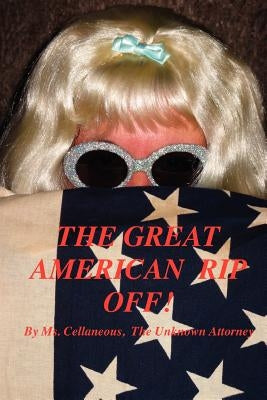 The Great American Rip Off, Part I by The Unknown Attorney, Cellaneous