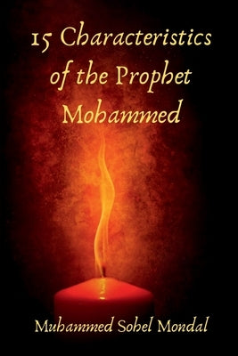 15 Characteristics of the Prophet Mohammed by Sohel, Muhammed